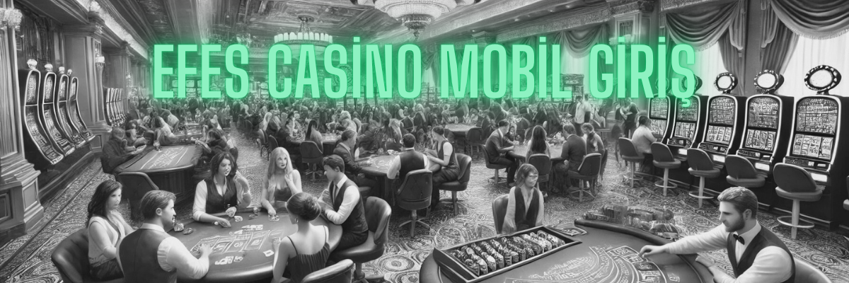 Efes Casino Mobil Giriş