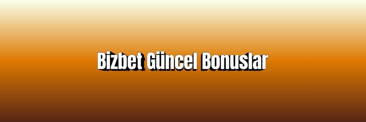 Bizbet Güncel Bonuslar