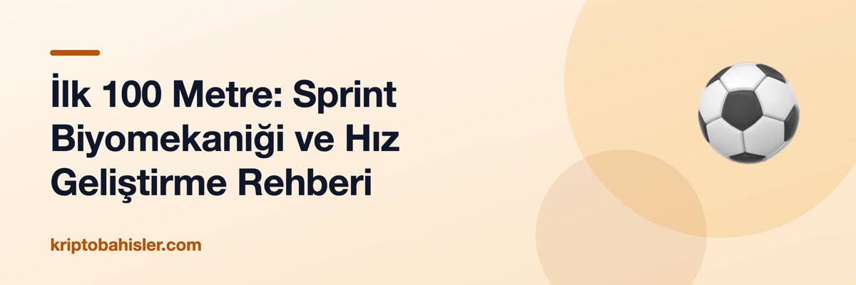 İlk 100 Metre: Sprint Biyomekaniği ve Hız Geliştirme Rehberi