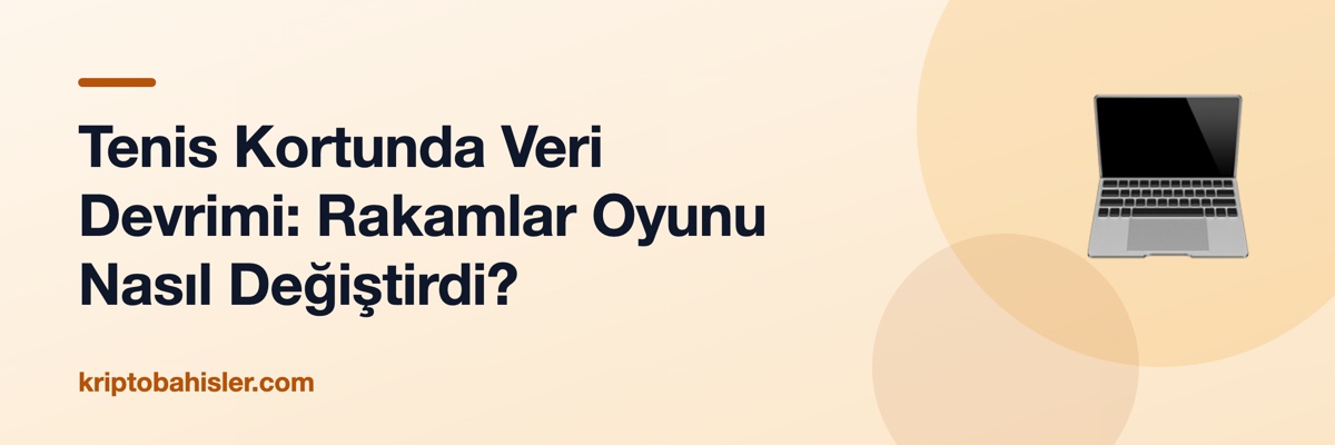 Tenis Kortunda Veri Devrimi: Rakamlar Oyunu Nasıl Değiştirdi?